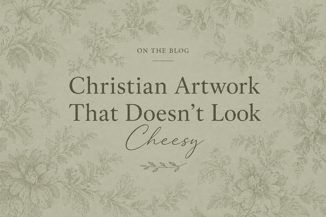 Christian Artwork That Doesn't Look Cheesy: How to Find Beautiful, Timeless Wall Art That Reflects Your Faith