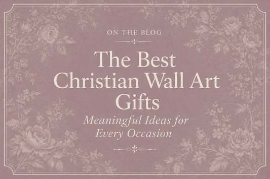 The Best Christian Wall Art Gifts: Meaningful Ideas for Every Occasion